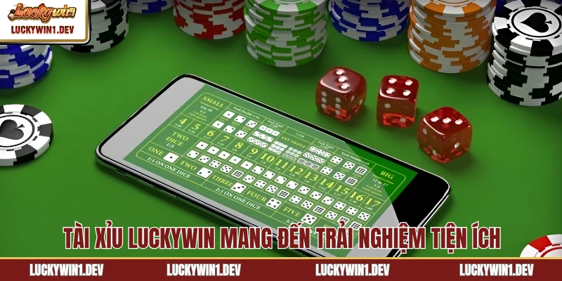 Tài Xỉu LuckyWin mang đến trải nghiệm tiện ích